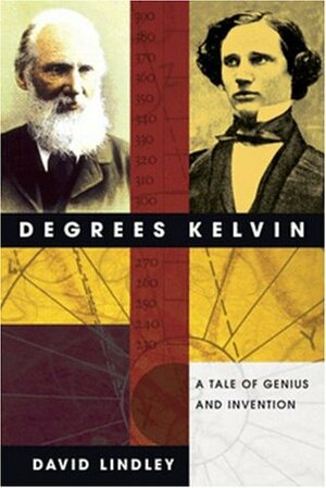 Degrees Kelvin: A Tale of Genius, Invention, and Tragedy by David Lindley