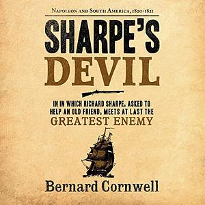 Sharpe's Devil: Napoleon And South America, 1820-1821 by Bernard Cornwell