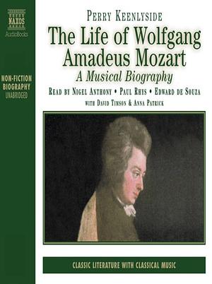 The Life of Wolfgang Amadeus Mozart A Musical Biography by Perry Keenlyside