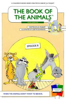 The Book of The Animals - Episode 8: When The Animals Don't Want To Behave by J. N. Paquet