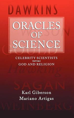 Oracles of Science: Celebrity Scientists Versus God and Religion by Karl Giberson, Mariano Artigas