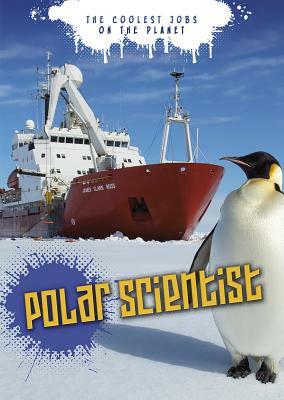 Polar Scientist: The Coolest Jobs on the Planet by Emily Shuckburgh, Catherine Chambers
