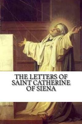 The Letters of Saint Catherine of Siena by Saint Catherine of Siena