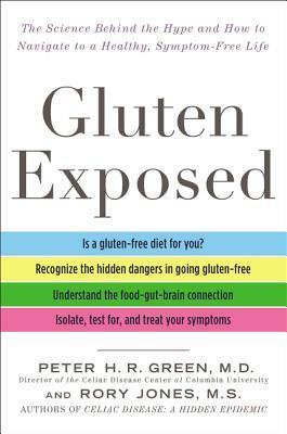 Gluten Exposed: The Science Behind the Hype and How to Navigate to a Healthy, Symptom-Free Life by Peter H.R. Green, Rory Jones