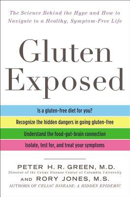 Gluten Exposed: The Science Behind the Hype and How to Navigate to a Healthy, Symptom-Free Life by Rory Jones, Peter H.R. Green