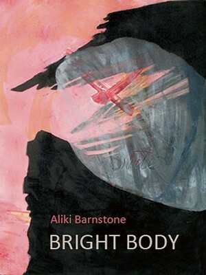 Bright Body by Aliki Barnstone