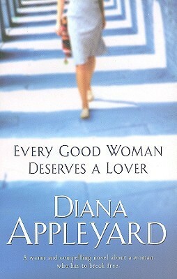 Every Good Woman Deserves a Lover by Diana Appleyard