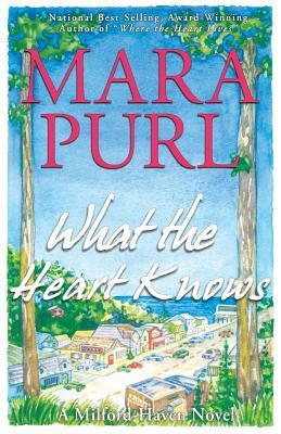 What the Heart Knows: A Milford-Haven Novel by Mara Purl