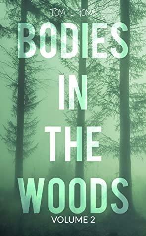 Bodies in the Woods: Unexplained Mysteries, Volume 2 by Tom Lyons