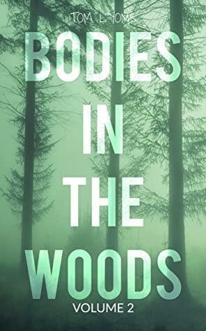 Bodies in the Woods: Unexplained Mysteries, Volume 2 by Tom Lyons