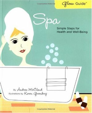 Glow Guide: Spa: Simple Steps for Health and Well-Being by Andrea McCloud