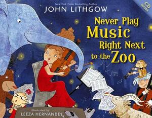 Never Play Music Right Next to the Zoo [With CD (Audio)] by John Lithgow