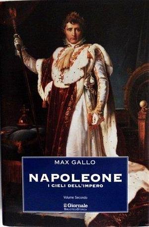 Napoleone. Vol. 2: I cieli dell'Impero by Max Gallo, Max Gallo