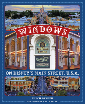 Windows on Disney's Main Street, U.S.A.: Stories of the Talented People Honored at the Disney Parks - Foreword by Marty Sklar by Chuck Snyder