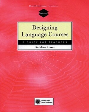 Designing Language Courses: A Guide for Teachers by Kathleen Graves