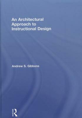 An Architectural Approach to Instructional Design by Andrew S. Gibbons