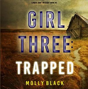 Girl Three: Trapped by Molly Black