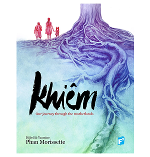 Khiêm: Our Journey through the Motherland by Yasmine Phan Morissette