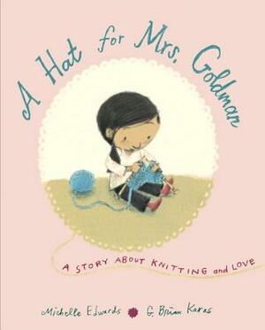 A Hat for Mrs. Goldman: A Story about Knitting and Love by Michelle Edwards