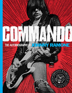 Commando: The Autobiography of Johnny Ramone by Johnny Ramone