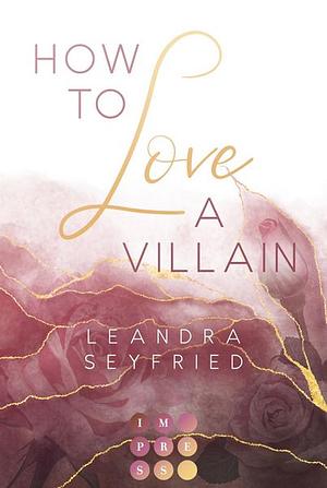 How to Love A Villain by Leandra Seyfried, Leandra Seyfried