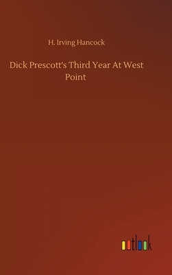 Dick Prescott's Third Year At West Point by H. Irving Hancock