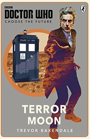 Doctor Who: Choose the Future: Terror Moon by Trevor Baxendale