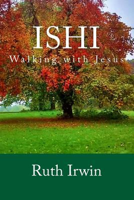 Ishi: Walking with Jesus by Ruth Irwin