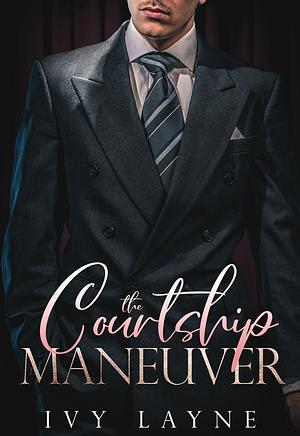 The Courtship Maneuver by Ivy Layne