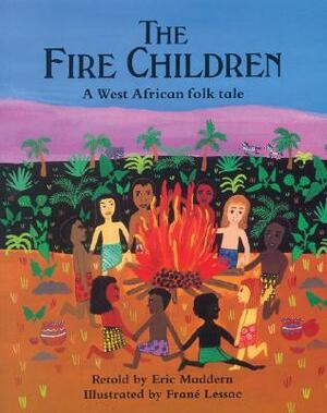 The Fire Children: A West African Folk Tale by Eric Maddern, Frané Lessac