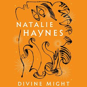 Divine Might: Goddesses in Greek Myth by Natalie Haynes