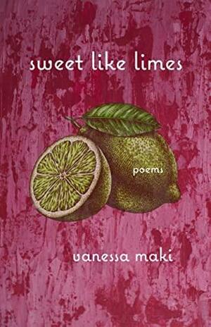 sweet like limes by Vanessa Maki