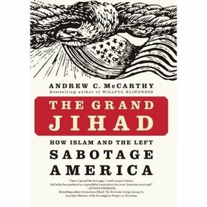The Grand Jihad: How Islam and the Left Sabotage America by Andrew C. McCarthy