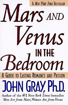 Mars and Venus in the Bedroom: Guide to Lasting Romance and Passion by John Gray
