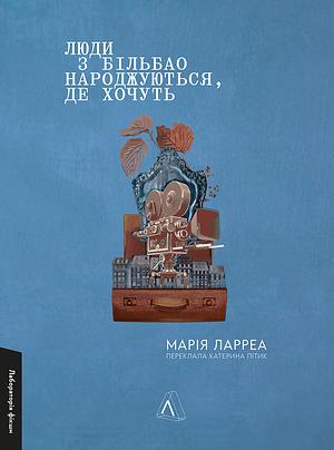 Люди з Більбао народжуються, де хочуть by Maria Larrea