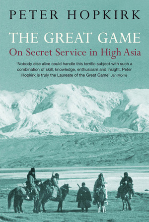 The Great Game: On Secret Service in High Asia by Peter Hopkirk