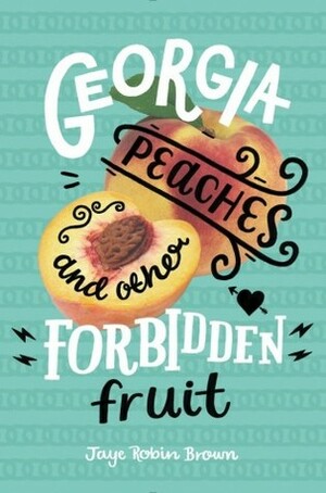 Georgia Peaches and Other Forbidden Fruit by Jaye Robin Brown