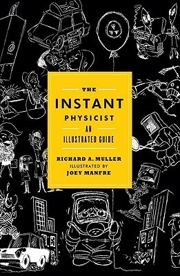 The Instant Physicist: An Illustrated Guide by Joey Manfre, Richard A. Muller