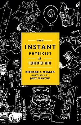 The Instant Physicist: An Illustrated Guide by Richard A. Muller, Joey Manfre