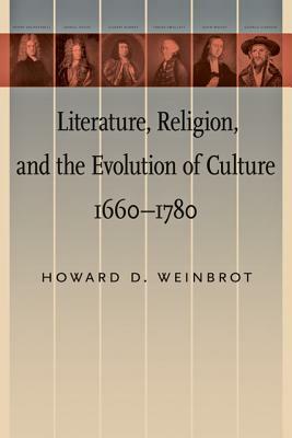 Literature, Religion, and the Evolution of Culture, 1660-1780 by Howard D. Weinbrot