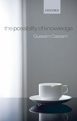 The Possibility of Knowledge by Quassim Cassam