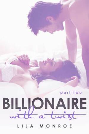 Billionaire With a Twist: Part Two by Lila Monroe