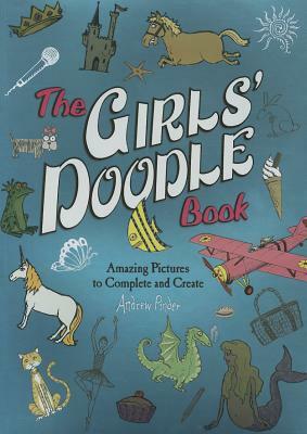 The Girls' Doodle Book: Amazing Pictures to Complete and Create by Andrew Pinder