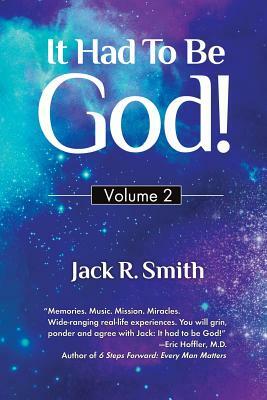 It Had to Be God!: Volume 2 by Jack R. Smith