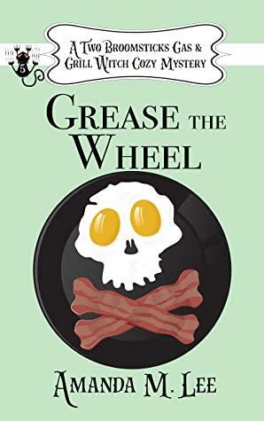 Grease the Wheel by Amanda M. Lee