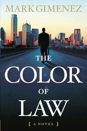 The Color of Law: A Novel by Mark Gimenez, Mark Gimenez