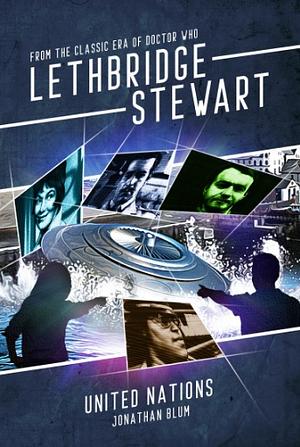 Lethbridge Stewart: United Nations by Jonathan Blum