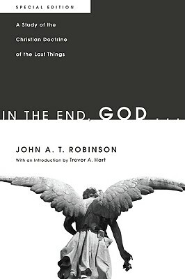 In the End, God . . . by John a. T. Robinson