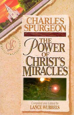 The Power of Christ's Miracles by Charles Haddon Spurgeon