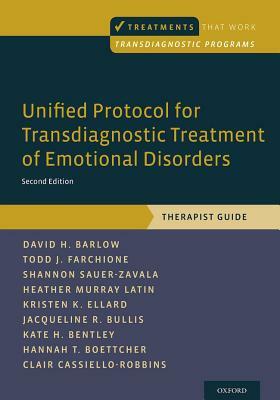 Unified Protocol for Transdiagnostic Treatment of Emotional Disorders: Therapist Guide by David H. Barlow, Shannon Sauer-Zavala, Todd J. Farchione